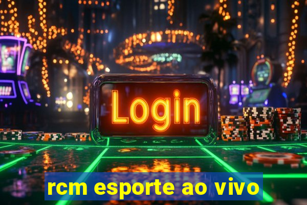 rcm esporte ao vivo